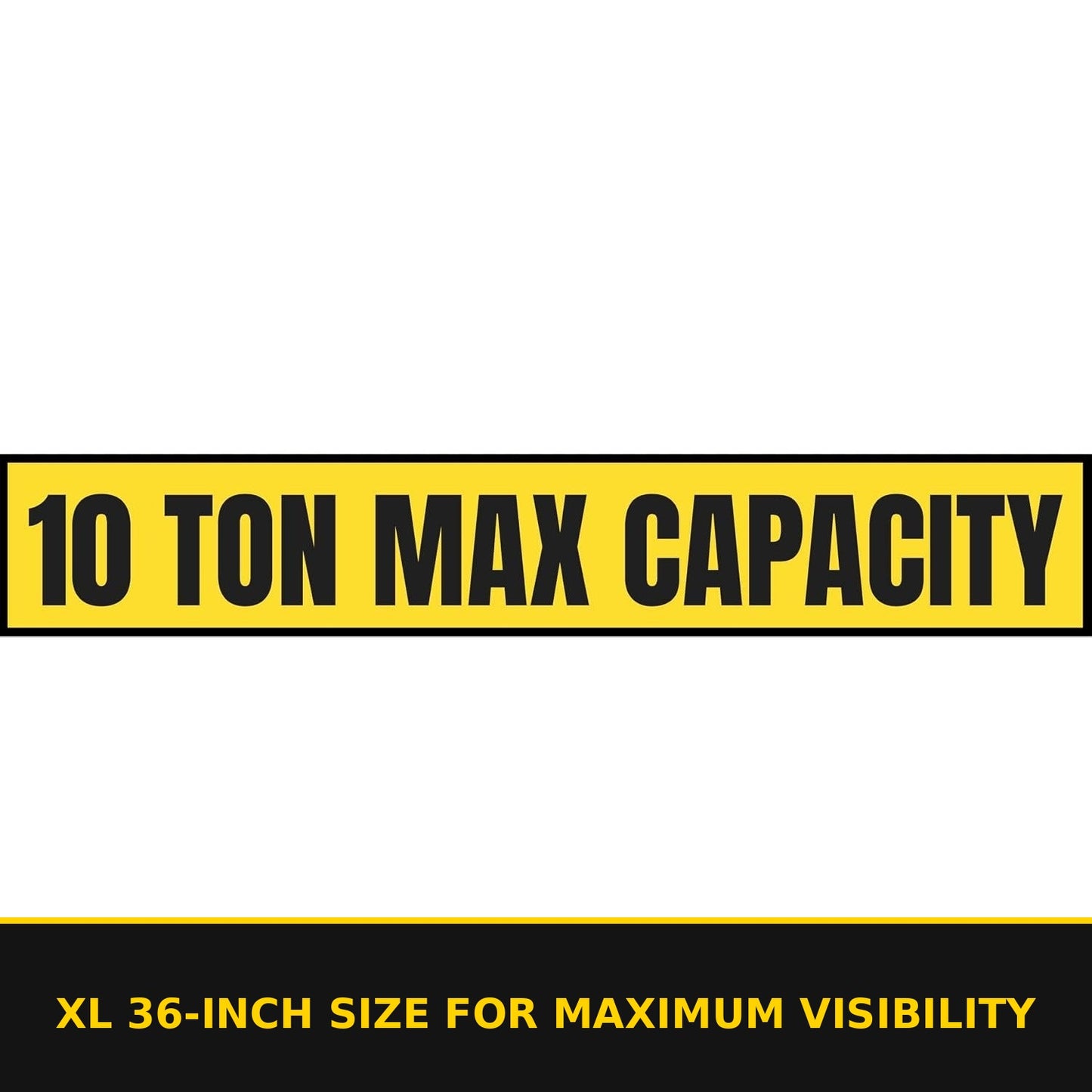 10 Ton Max Capacity Sticker — 6" x 36" — XL 36-inch size for maximum visibility
