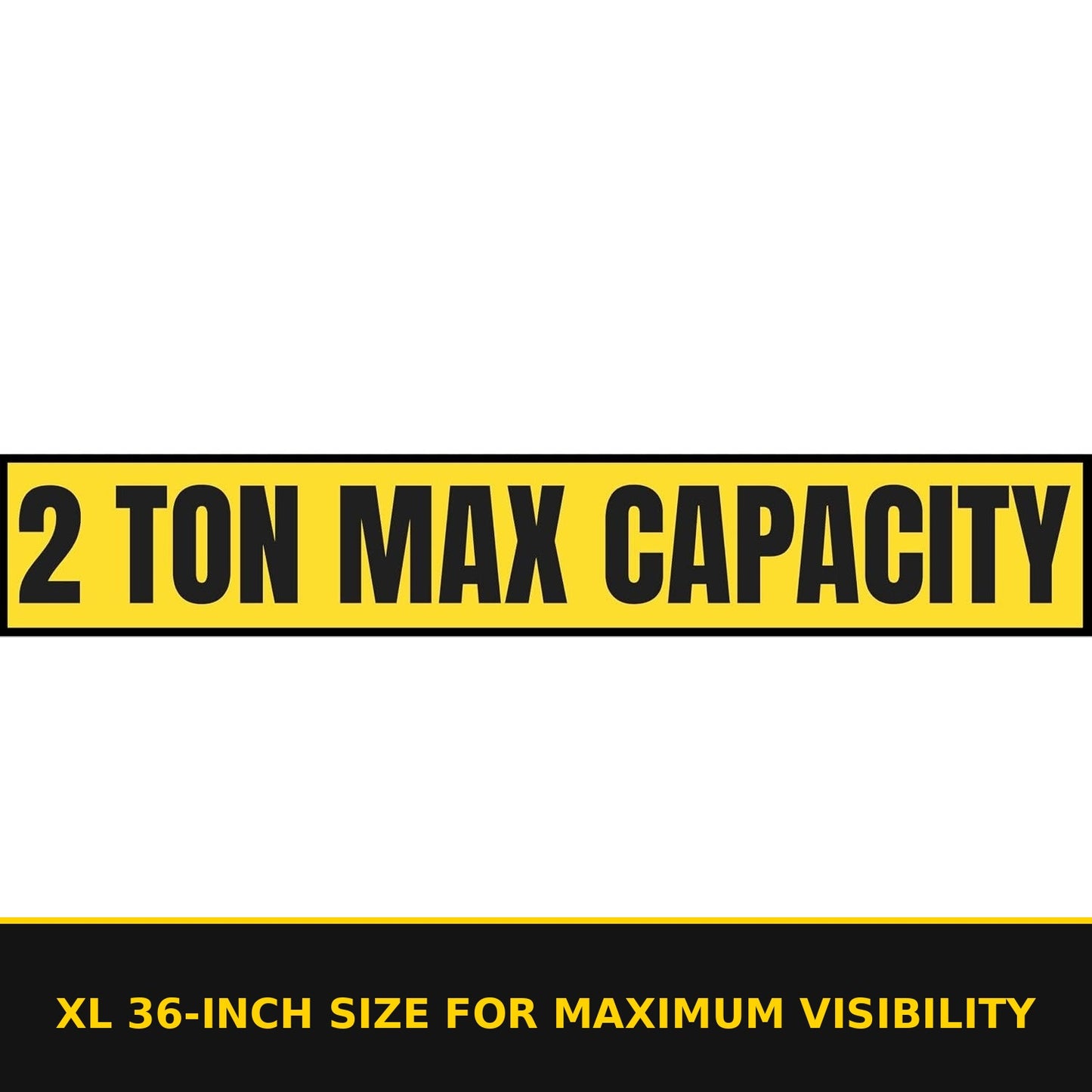 2 Ton Max Capacity Sticker — 6" x 36" — XL 36-inch size for maximum visibility