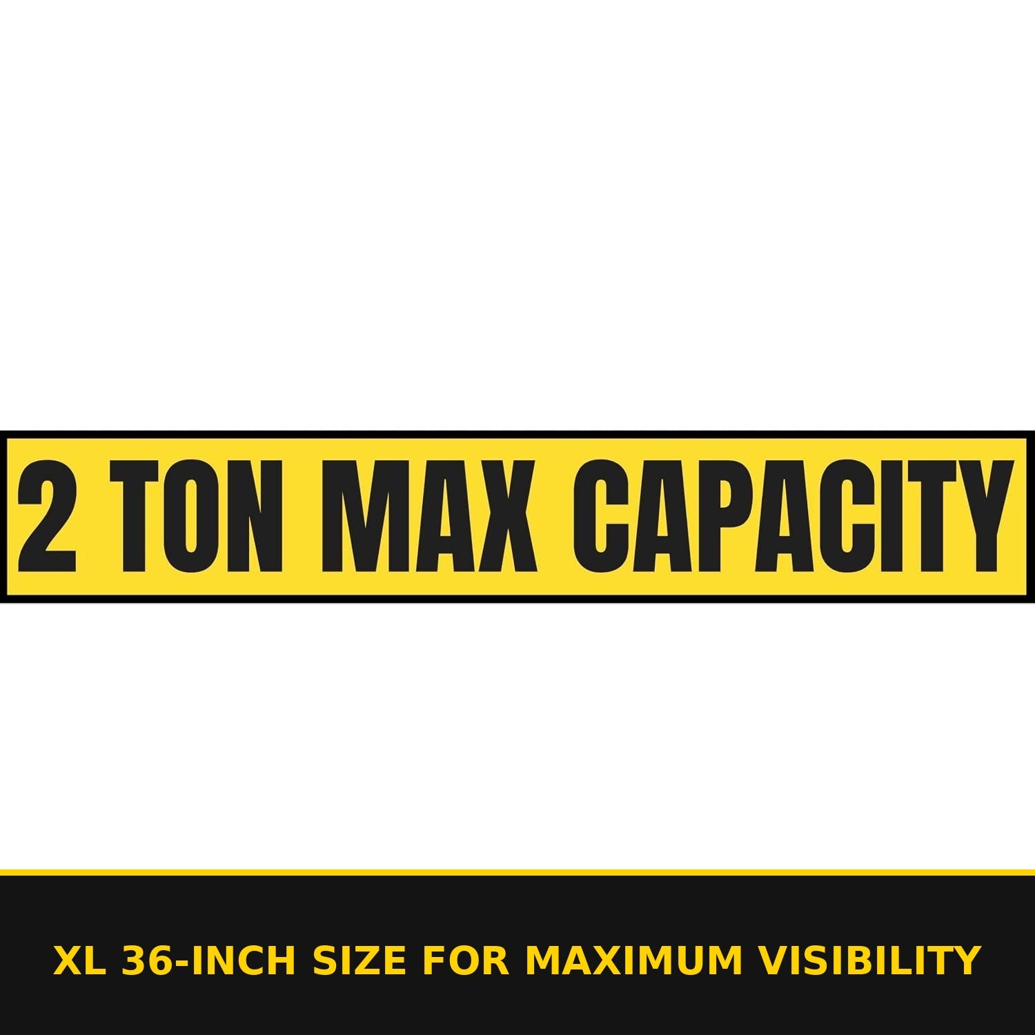 2 Ton Max Capacity Sticker — 6" x 36" — XL 36-inch size for maximum visibility